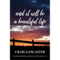 And It Will Be a Beautiful Life - Hardcover