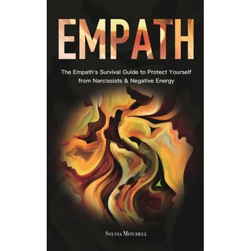 Empath: The Empath's Survival Guide to Protect Yourself from Narcissists & Negative Energy - Paperback