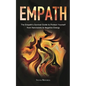 Empath: The Empath's Survival Guide to Protect Yourself from Narcissists & Negative Energy - Paperback