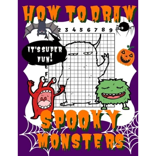 How To Draw Spooky Monsters: Activity Book And A Step-by-Step Drawing Lesson for Kids, Learn How To Draw Cute And Adorable Monsters, Perfect Gift F - Paperback
