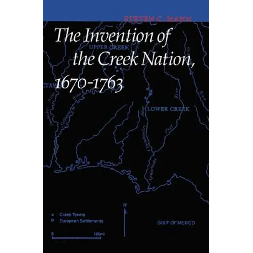 The Invention of the Creek Nation, 1670-1763 - Paperback