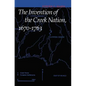 The Invention of the Creek Nation, 1670-1763 - Paperback