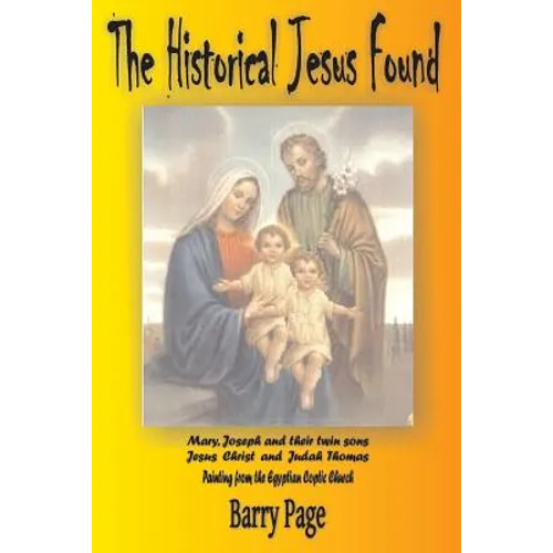 The Historical Jesus Found: The Real Life of Jesus as Revealed by the Vatican's Secret Archives and Other Texts - Paperback