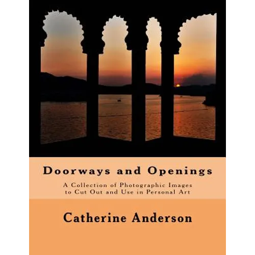 Doorways and Openings: A Collection of Photographic Images to Cut Out and Use in Personal Art - Paperback