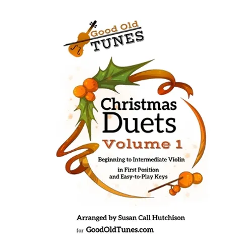 Christmas Duets Volume 1: for Beginning to Intermediate Violin in First Position and Easy-To-Play Keys - Paperback
