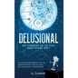 Delusional. Why Visioners See The Path Where Others Don't - Hardcover
