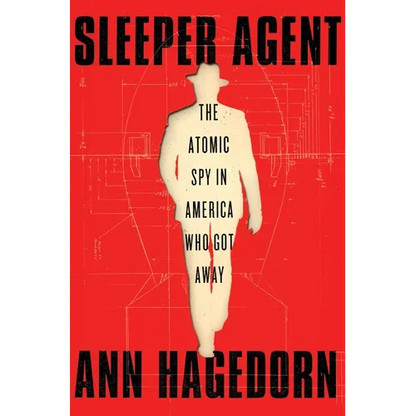 Sleeper Agent: The Atomic Spy in America Who Got Away - Hardcover