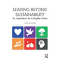 Leading Beyond Sustainability: Six Aspirations for a Brighter Future - Paperback