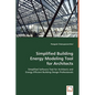 Simplified Building Energy Modeling Tool for Architects: Simplified Software Tool for Architects and Energy Efficient Building Design Professionals - Paperback