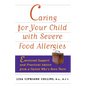 Caring for Your Child with Severe Food Allergies: Emotional Support and Practical Advice from a Parent Who's Been There - Paperback