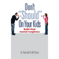 Don't "Should" on Your Kids: Build Their Mental Toughness - Hardcover