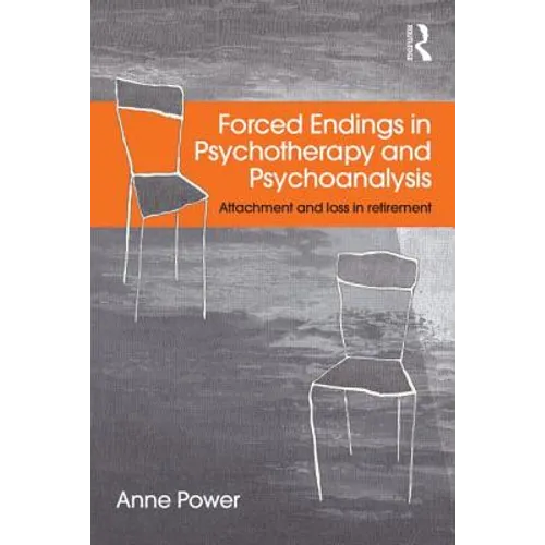 Forced Endings in Psychotherapy and Psychoanalysis: Attachment and loss in retirement - Paperback