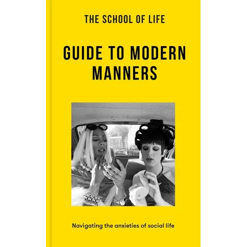 The School of Life: Guide to Modern Manners: Navigating the Anxieties of Social Life - Paperback