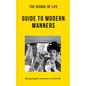 The School of Life: Guide to Modern Manners: Navigating the Anxieties of Social Life - Paperback
