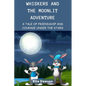 Whiskers and the Moonlit Adventure: A Tale of Friendship and Courage Under the Stars - Paperback