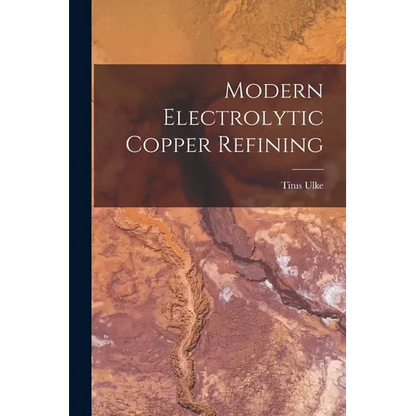 Modern Electrolytic Copper Refining - Paperback