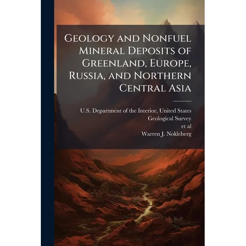 Geology and Nonfuel Mineral Deposits of Greenland, Europe, Russia, and Northern Central Asia - Paperback