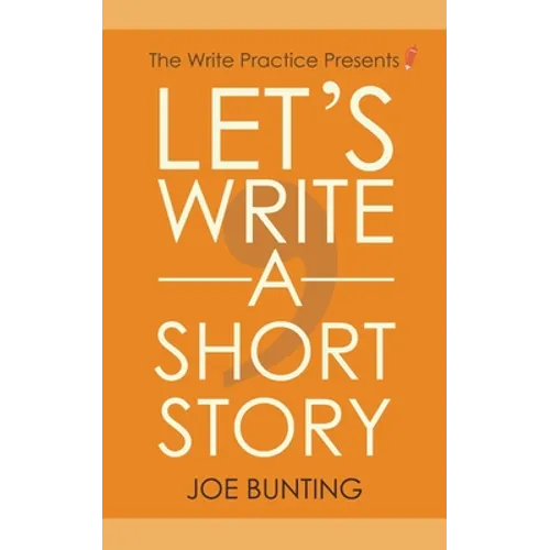 Let's Write a Short Story: How to Write and Submit a Short Story - Paperback