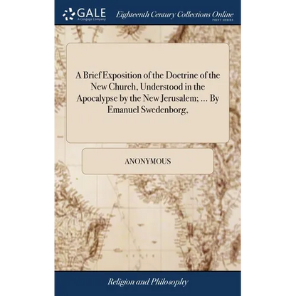A Brief Exposition of the Doctrine of the New Church, Understood in the Apocalypse by the New Jerusalem; ... By Emanuel Swedenborg, - Hardcover