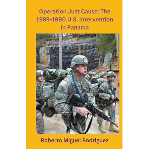 Operation Just Cause: The 1989-1990 U.S. Intervention in Panama - Paperback