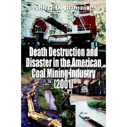 Death Destruction and Disaster in the American Coal Mining Industry (2001) - Paperback