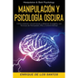 Manipulación y Psicología Oscura (Manipulation & Dark Psychology): Cómo Analizar a las Personas y Detectar el Engaño, con Técnicas de Persuasión, PNL - Paperback