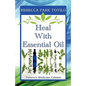 Heal with Essential Oil: Nature's Medicine Cabinet - Paperback