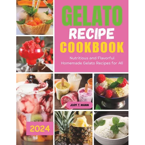 Gelato Recipe cookbook: Nutritious and Flavorful Homemade Gelato Recipes for All - Paperback