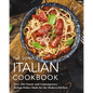 The Complete Italian Cookbook: 200 Classic and Contemporary Italian Dishes Made for the Modern Kitchen - Hardcover