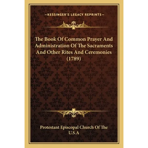 The Book of Common Prayer and Administration of the Sacraments and Other Rites and Ceremonies (1789) - Paperback