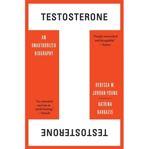 Testosterone: An Unauthorized Biography - Paperback