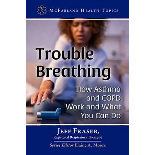 Trouble Breathing: How Asthma and Copd Work and What You Can Do - Paperback