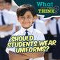Should Students Wear Uniforms? - Library Binding