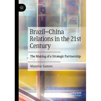 Brazil-China Relations in the 21st Century: The Making of a Strategic Partnership - Paperback