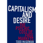 Capitalism and Desire: The Psychic Cost of Free Markets - Paperback