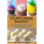 Cupcake Bakery: Easy and Delicious Homemade Cupcake Recipes You Can Easily Make! (The Best Vegan Cupcakes and Frostings) - Paperback
