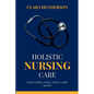 Holistic Nursing Care: Nurturing Mind, Body, and Spirit - Paperback