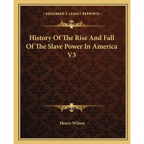 History Of The Rise And Fall Of The Slave Power In America V3 - Paperback