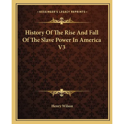 History Of The Rise And Fall Of The Slave Power In America V3 - Paperback