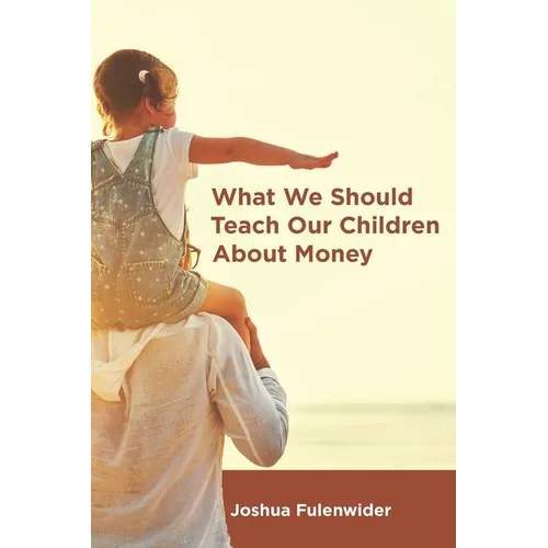 What We Should Teach Our Children About Money: A Guide for Everyone Covering the Basics of Personal Finance - Paperback