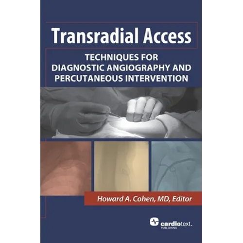 Transradial Access: Techniques for Diagnostic Angiography and Percutaneous Intervention - Hardcover