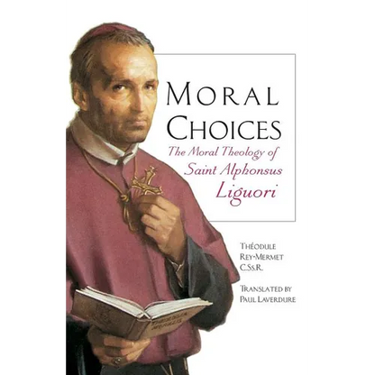 Moral Choices: The Moral Theology of St. Alphonsus Liguori - Paperback