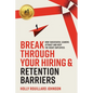Break Through Your Hiring & Retention Barriers: How Successful Leaders Attract And Keep The Right Employees - Paperback