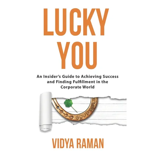 Lucky You: An Insider's Guide to Achieving Success and Finding Fulfillment in the Corporate World - Paperback