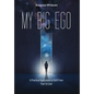 My Big Ego: A Practical Guide to Shifting from Fear to Love: A - Hardcover