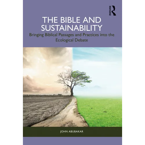 The Bible and Sustainability: Bringing Biblical Passages and Practices Into the Ecological Debate - Paperback