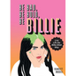 Be Bad, Be Bold, Be Billie: Live Life the Billie Eilish Way - Hardcover