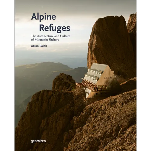 Alpine Refuges: The Architecture and Culture of Mountain Shelters - Hardcover