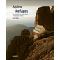 Alpine Refuges: The Architecture and Culture of Mountain Shelters - Hardcover