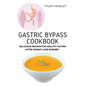 Gastric Bypass Cookbook: Delicious Recipes for Healthy Eating After Weight Loss Surgery - Paperback